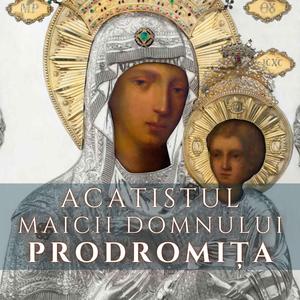 Acatistul Maicii Domnului Prodromița