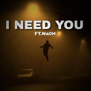 I NEED YOU