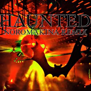 Haunted (Noromakina Remix)