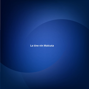 La tine vin Maicuta