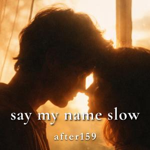 say my name slow