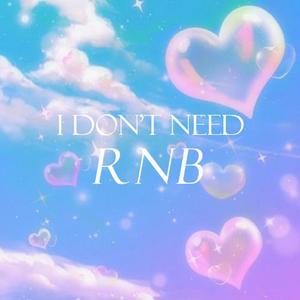 I don't need RNB