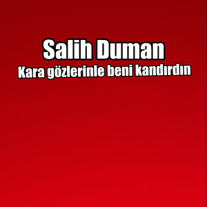 Kara gözlerinle beni kandırdın