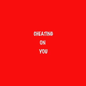 Cheating on You