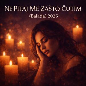NE PITAJ ME ZAŠTO ĆUTIM“ (Balada) 2025