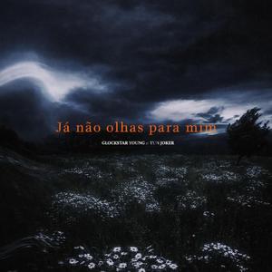Já não olhas para mim (feat. Yun Joker)