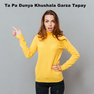 Ta Pa Dunya Khushala Garza Tapay