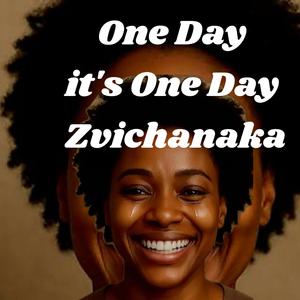 One its one day zvichanaka