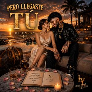 PERO LLEGASTE TU
