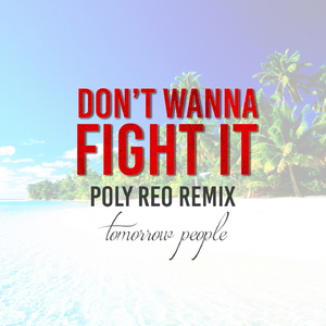 Don't Wanna Fight It (Poly Reo Remix)