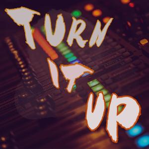 TURN IT UP!