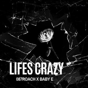 Life's Crazy (feat. Baby E)