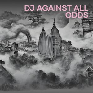 Dj Against All Odds
