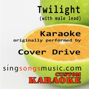 Twilight (with Male Lead) [Originally Performed By Cover Drive] [Karaoke Audio Version]