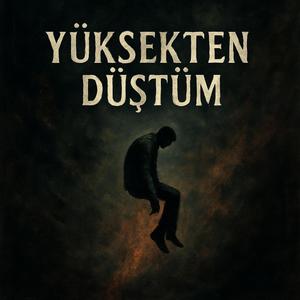 YÜKSEKTEN DÜŞTÜM