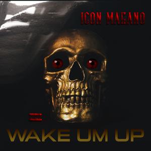 WAKE UM UP