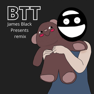 BTT (James Black Presents Remix)