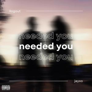 Needed You (feat. JayXO)