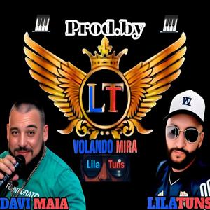 VOLANDO MIRA LILATUNS Y DAVID MAIA.PROD.BY.LT