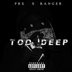 Too Deep (feat. PRX)