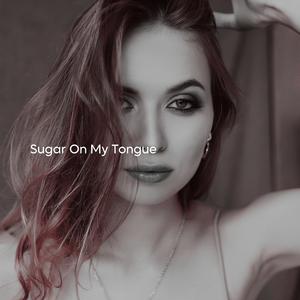 Sugar On My Tongue