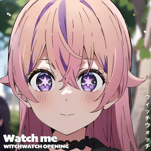 Watch me ウィッチウォッチ WITCH WATCH OPENING ウォッチミー