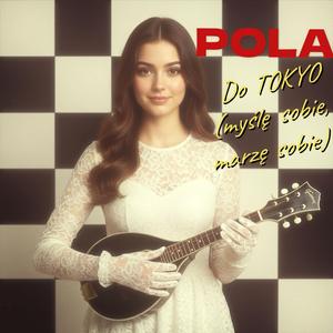 Do Tokyo (myślę sobie, marzę sobie)