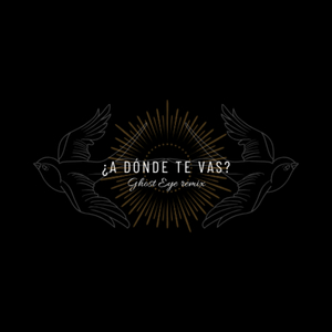 ¿A Donde Te Vas? (Ghost Eye Remix)