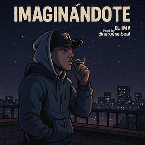 IMAGINANDOTE (EL IMA) (feat. dineroenelbeat)