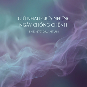 Giữ Nhau Giữa Những Ngày Chông Chênh