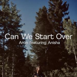 Can We Start Over (feat. Anisha)
