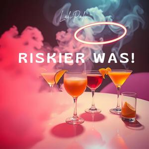 Riskier was!