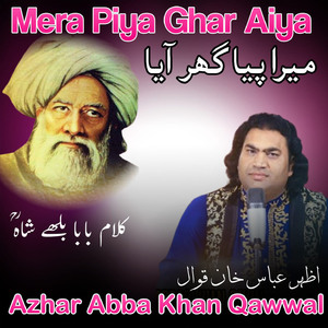 Mera Piya Ghar Aaya(Klam Baba Buly Shah)