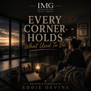 Every Corner Holds What Used To Be