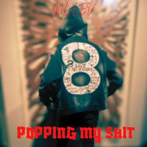 POPPING MY SHIT