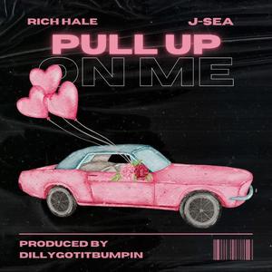 Pull Up On Me (feat. J-SEA)