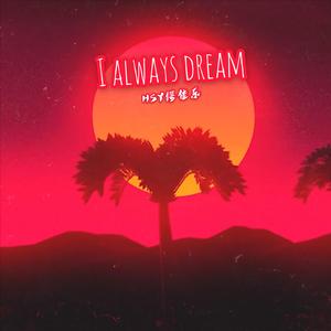 I ALWAYS DREAM