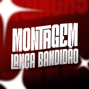 MONTAGEM LANÇA BANDIDÃO