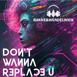Don't wanna replace u (feat. Kent Bakke)