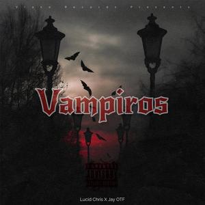 Vampiros (feat. Lucid Chris & Jay OTF)