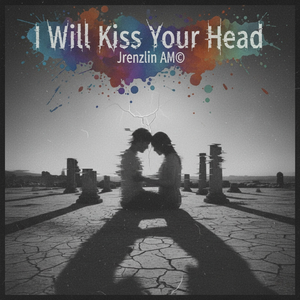 I Will Kiss Your Head (我会亲吻你的额头)