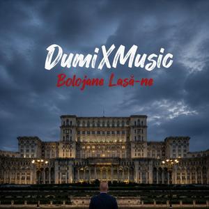 Bolojane Lasă-ne-DumiXMusic