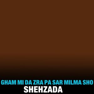 Gham Mi Da Zra Pa Sar Milma Sho