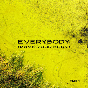 EVERYBODY (MOVE YOUR BODY): Take 1
