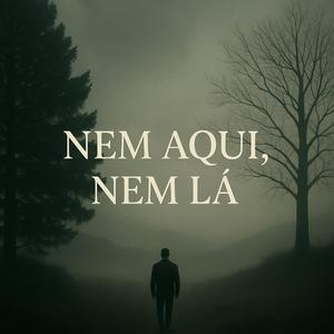 Nem aqui, nem lá