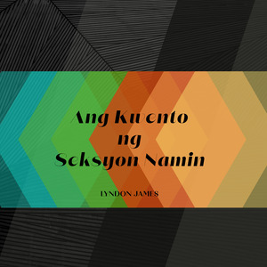 Ang Kwento Ng Seksyon Namin