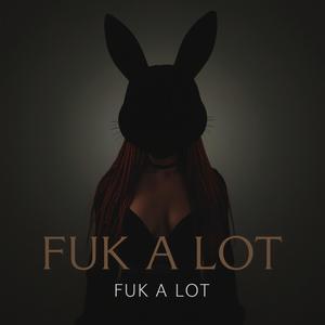 Fuk A lot