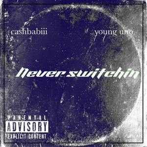 Never Switchin (feat. yung uno)