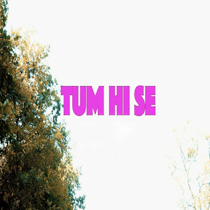 Tum Hi Se
