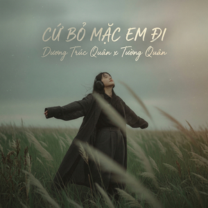 Cứ Bỏ Mặc Em Đi